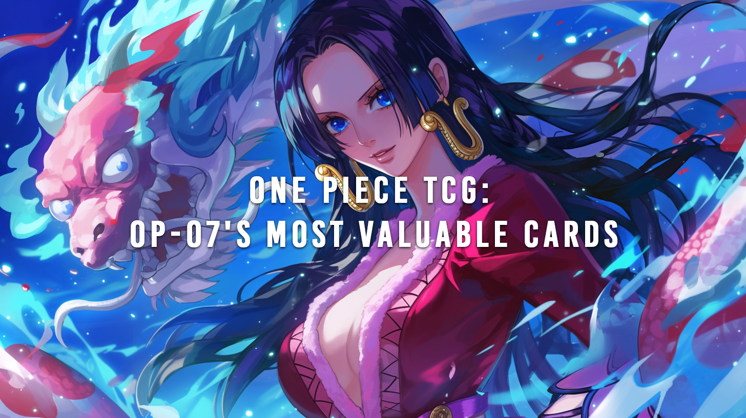 Exploring the Riches of One Piece TCG: A Deep Dive into OP-07's Most Valuable Cards