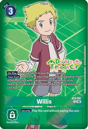 Willis (Reprint) (BT8-091) [Starter Deck 17: Double Typhoon Advanced Deck Set Pre-Release Cards] Foil - Deck Out Gaming